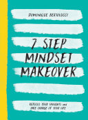 7 Step Mindset Makeover Refocus Your Thoughts And Take Charge Of Your Life Domonique Bertolucci