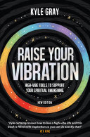 Raise Your Vibration New Edition Highvibe Tools To Support Your Spiritual Awakening Kyle Gray