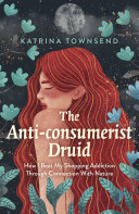 The Anticonsumerist Druid How I Beat My Shopping Addiction Through Connection With Nature Katrina Townsend