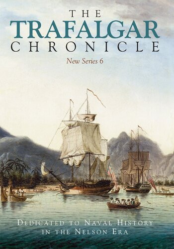 The Trafalgar Chronicle Dedicated To Naval History In The Nelson Era Sean Heuvel Judith Pearson