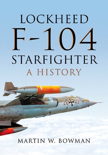 Lockheed F104 Starfighter A History Martin W Bowman
