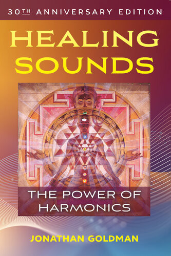 Healing Sounds The Power Of Harmonics Jonathan Goldman