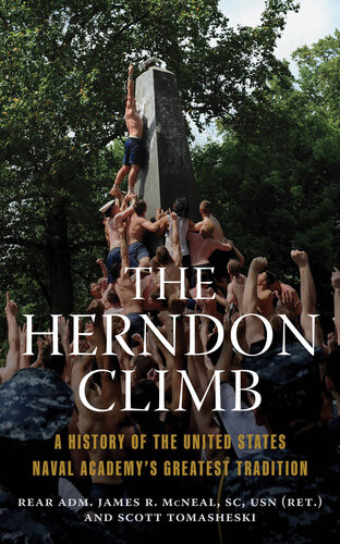 The Herndon Climb A History Of The United States Naval Academys Greatest Tradition James Mcneal Scott Tomasheski