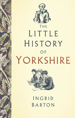 The Little History Of Yorkshire Ingrid Barton