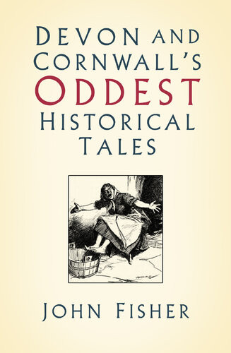 Devon And Cornwalls Oddest Historical Tales John Fisher