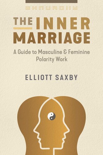 The Inner Marriage A Guide To Masculine And Feminine Polarity Work Elliott Saxby