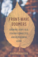 Frontwave Boomers Growing Very Old Staying Connected And Reimagining Aging Gillian Ranson
