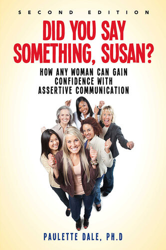 Did You Say Something Susan How Any Woman Can Gain Confidence With Assertive Communication Paulette Dale