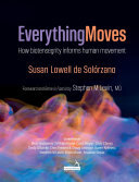 Everything Moves How Biotensegrity Informs Human Movement Susan Lowell De Solrzano