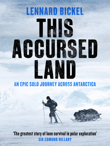 This Accursed Land An Epic Solo Journey Across Antarctica Lennard Bickel