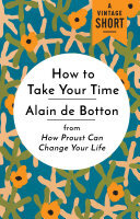 How To Take Your Time From How Proust Can Change Your Life Alain De Botton