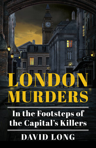 London Murders In The Footsteps Of The Capitals Killers David Long