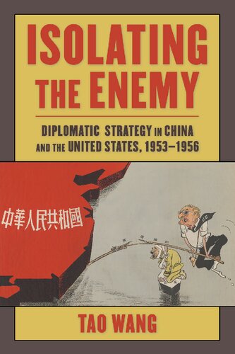 Isolating The Enemy Diplomatic Strategy In China And The United States 19531956 Studies Of The Weatherhead East Asian Institute Columbia University Tao Wang