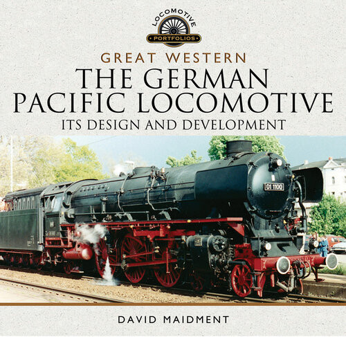The German Pacific Locomotive Its Design And Development Locomotive Portfolios David Maidment