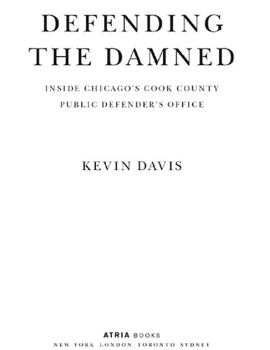 Defending The Damned Inside Chicagos Cook County Public Defenders Office Kevin Davis