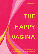 The Happy Vagina An Entertaining Empowering Guide To Gynaecological And Sexual Wellbeing Mika Simmons