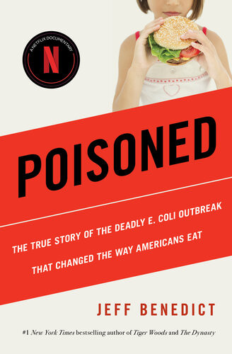 Poisoned The True Story Of The Deadly E Coli Outbreak That Changed The Way Americans Eat Jeff Benedict