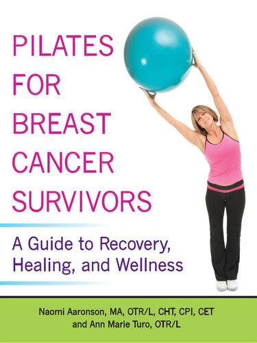 Pilates For Breast Cancer Survivors A Guide To Recovery Healing And Wellness Naomi Aaronson