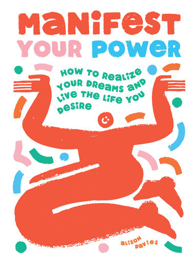 Manifest Your Power How To Realize Your Dreams And Live The Life You Desire Alison Davies