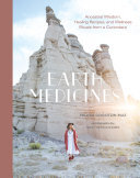 Earth Medicines Ancestral Wisdom Healing Recipes And Wellness Rituals From A Curandera Felicia Cocotzin Ruiz