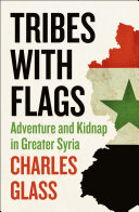 Tribes With Flags Adventure And Kidnap In Greater Syria Charles Glass