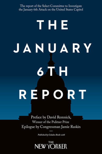 The January 6th Report The Select Committee To Investigate The January 6th Attack On The United States Capitol David Remnick Jamie Raskin