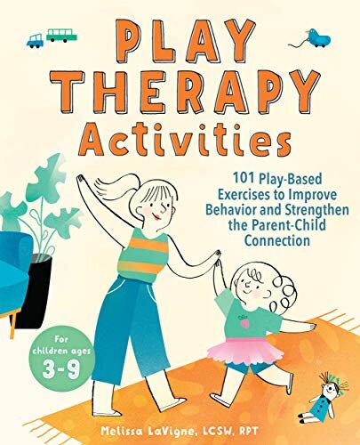 Play Therapy Activities 101 Playbased Exercises To Improve Behavior And Strengthen The Parentchild Connection Melissa Lavigne