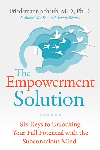 The Empowerment Solution Six Keys To Unlocking Your Full Potential With The Subconscious Mind Friedemann Schaub