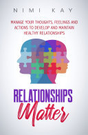 Relationships Matter Manage Your Thoughts Feelings And Actions To Develop And Maintain Healthy Relationships Simple Tips To Improve Selfesteem Nimi Kay