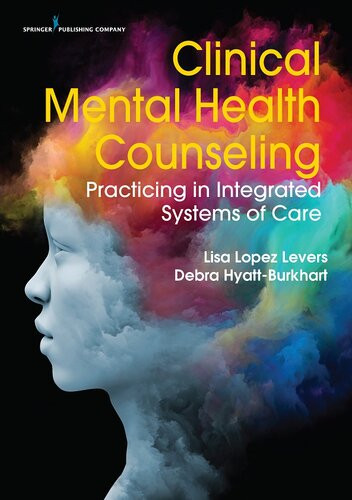 Clinical Mental Health Counseling Practicing In Integrated Systems Of Care Lisa Lpez Levers Debra Hyattburkhart