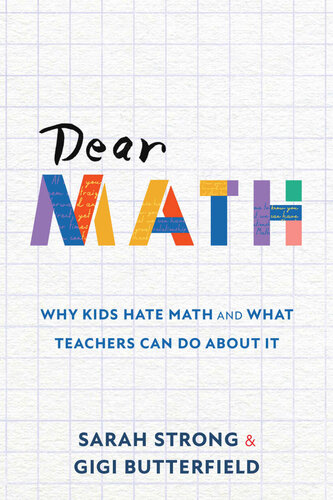 Dear Math Why Kids Hate Math And What Teachers Can Do About It Sarah Strong