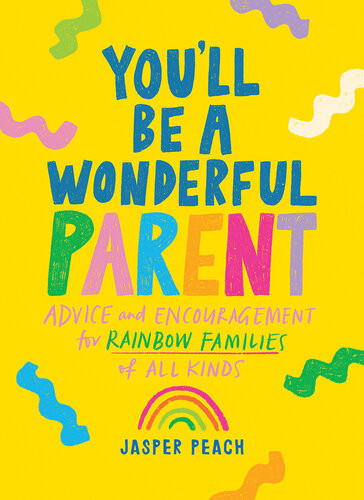 Youll Be A Wonderful Parent Advice And Encouragement For Rainbow Families Of All Kinds Jasper Peach
