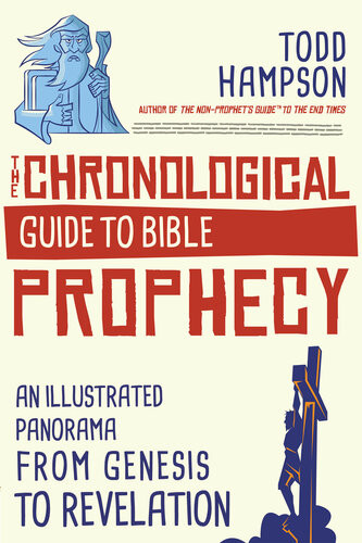 The Chronological Guide To Bible Prophecy An Illustrated Panorama From Genesis To Revelation Todd Hampson