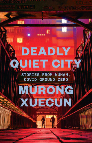 Deadly Quiet City Stories From Wuhan Covid Ground Zero Murong Xuecun