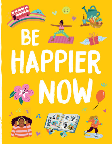 Be Happier Now 100 Simple Ways To Become Instantly Happier Jacob Sager Weinstein Lauren Radley
