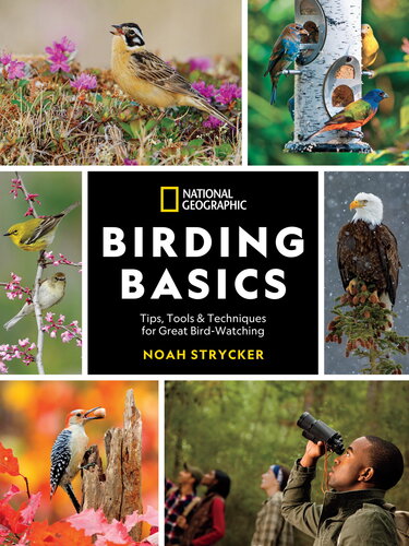 National Geographic Birding Basics Tips Tools And Techniques For Great Birdwatching Noah Strycker