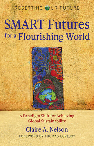 Resetting Our Future Smart Futures For A Flourishing World A Paradigm Shift For Achieving Global Sustainability Claire A Nelson