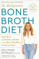 Dr Kellyanns Bone Broth Diet Lose Up To 15 Pounds 4 Inchesand Your Wrinklesin Just 21 Days Revised And Updated Kellyann Petrucci