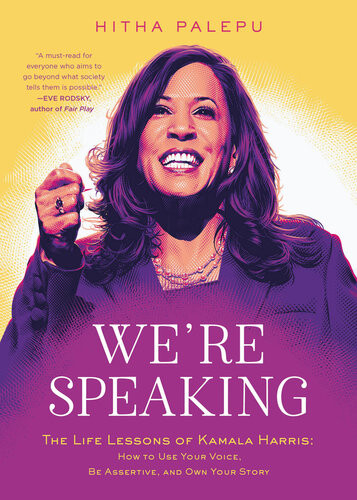 Were Speaking The Life Lessons Of Kamala Harris How To Use Your Voice Be Assertive And Own Your Story Hitha Palepu