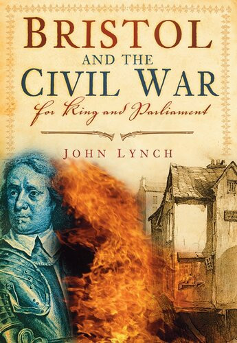 Bristol And The Civil War For King And Parliament John Lynch