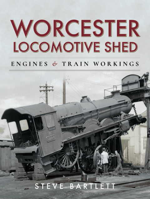 Worcester Locomotive Shed Engines Train Workings 2nd Edition Steve Bartlett