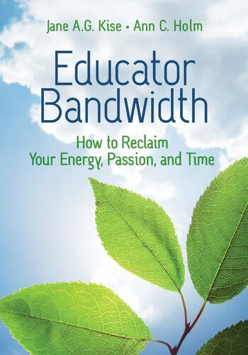 Educator Bandwidth How To Reclaim Your Energy Passion And Time Jane A G Kise
