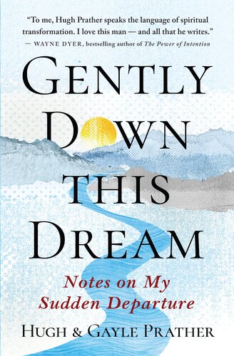 Gently Down This Dream Notes On My Sudden Departure Hugh Prather Gayle Prather
