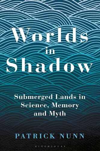 Worlds In Shadow Submerged Lands In Science Memory And Myth Patrick Nunn