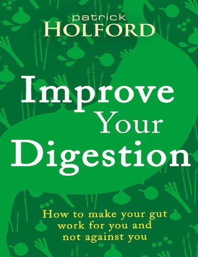 Improve Your Digestion How To Make Your Gut Work For You And Not Against You Patrick Holford