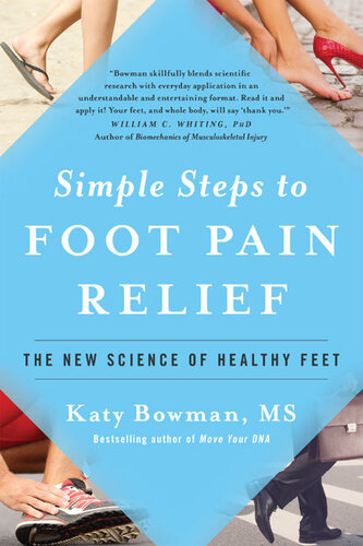 Simple Steps To Foot Pain Relief The New Science Of Healthy Feet Katy Bowman