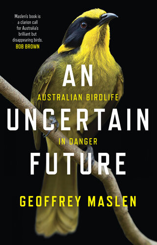 An Uncertain Future Australian Birdlife In Danger Geoffrey Maslen