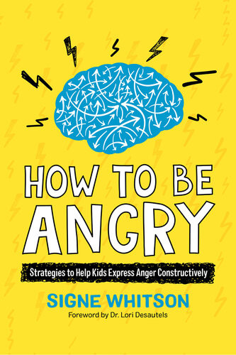 How To Be Angry Strategies To Help Kids Express Anger Constructively Signe Whitson