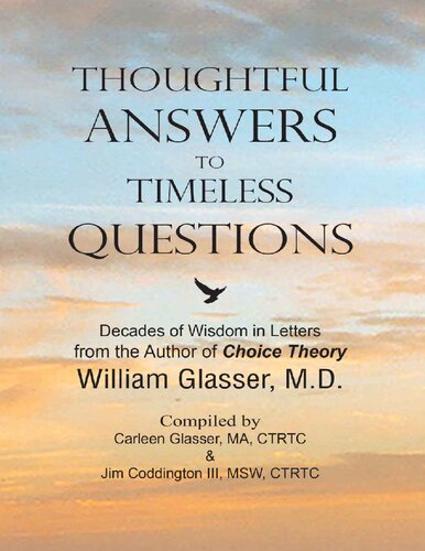 Thoughtful Answers To Timeless Questions Decades Of Wisdom In Letters William Glasser Carleen Glasser Jim Coddington Iii