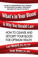 Whats In Your Blood And Why You Should Care How To Cleanse And Detoxify Your Blood For Optimum Health Earl Mindell